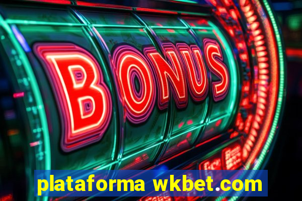 plataforma wkbet.com